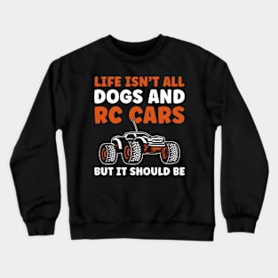 Life isn't all Dogs and RC Cars Funny RC Car Lover Crewneck Sweatshirt